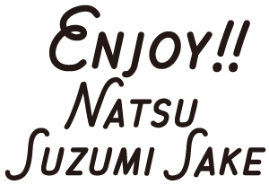 enjoy! Natsu Suzumi Sake